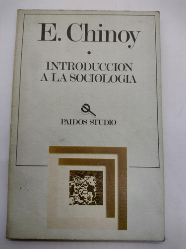 Introduccion A La Sociologia - E. Chinoy - Paidos - Usado 