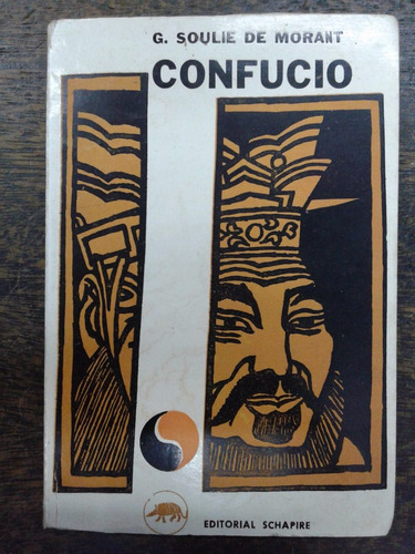 Confucio * Vida Y Obra * G. Soulie De Morant *