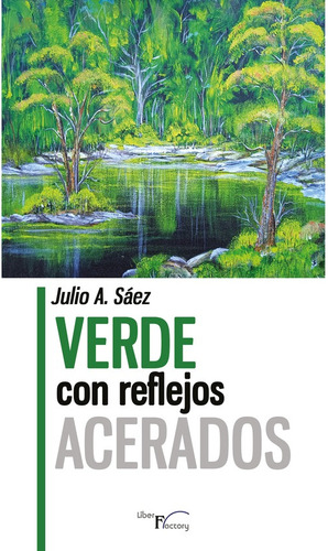 Verde Con Reflejos Acerados - Julio A. Sáez