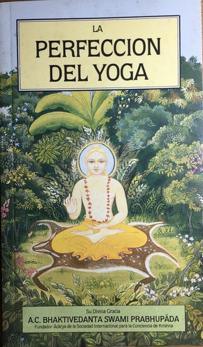 La Perfección Del Yoga - Bhaktivedanta Swami Prabhupada