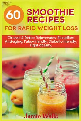 Libro 60 Smoothie Recipes For Rapid Weight Loss: Cleanse ...