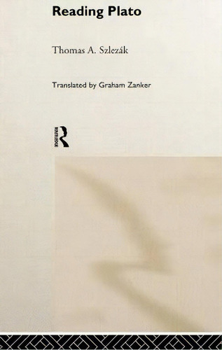 Reading Plato, De Thomas A. Szlezak. Editorial Taylor Francis Ltd, Tapa Dura En Inglés