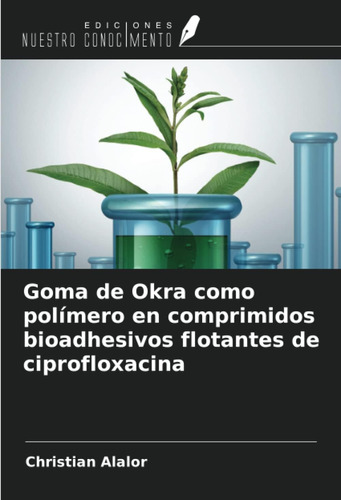 Libro: Goma De Okra Como Polímero En Comprimidos Bioadhesivo