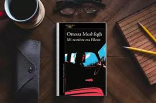 Libro Mi Nombre Era Eileen - Ottessa Mashfegh - Alfaguara