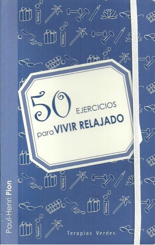 50 Ejercicios Para Vivir Relajado - Paul-henri Pion, De Paul-henri Pion. Editorial Terapias Verdes En Español