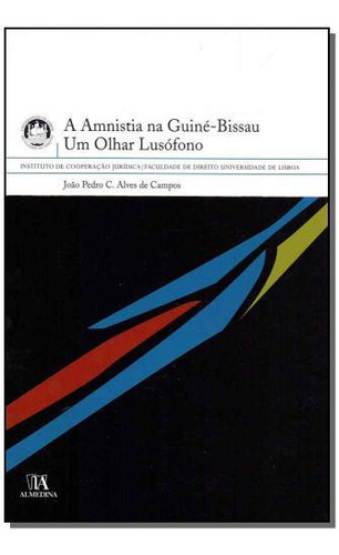 Amnistia Na Guiné-bissau, A - Um Olhar Lusofono, De Diversos Autores. Editora Almedina, Capa Mole Em Português, 2021