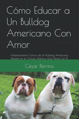 Libro Cómo Educar A Un Bulldog Americano Con Amor: Ad Lhh