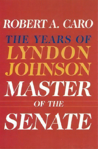 Master Of The Senate: Lbj Vol.3 : The Years Of Lyndon Johnson Culture, De Robert A. Caro. Editorial Random House Usa Inc, Tapa Dura En Inglés, 2002