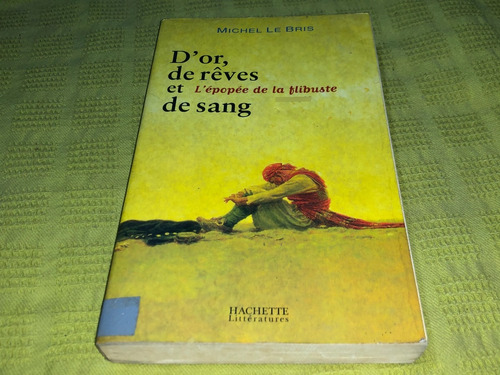 D'or De Reves Et De Sang - Michel Le Bris - Hachette