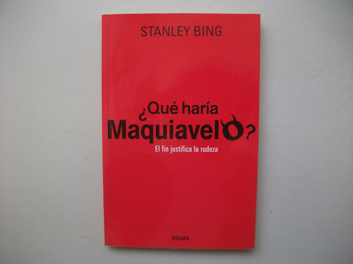 ¿ Qué Haría Maquiavelo ? - Stanley Bing - Formato Grande