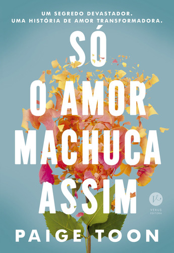 Só o amor machuca assim, de Paige Toon. Editora Verus, capa mole em português, 2023