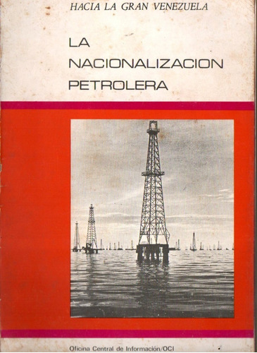 Hacia La Gran Venezuela La Nacionalizacion Petrolera Petrole