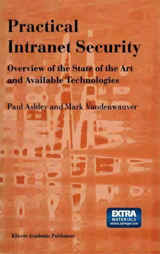 Practical Intranet Security : Overview Of The State Of The Art And Available Technologies, De Paul M. Ashley. Editorial Springer, Tapa Dura En Inglés