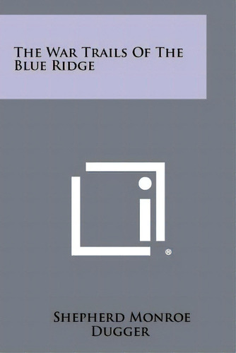 The War Trails Of The Blue Ridge, De Dugger, Shepherd Monroe. Editorial Literary Licensing Llc, Tapa Blanda En Inglés