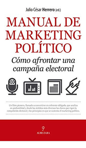 Manual De Marketing Político. Cómo Afrontar Una Campaña Elec