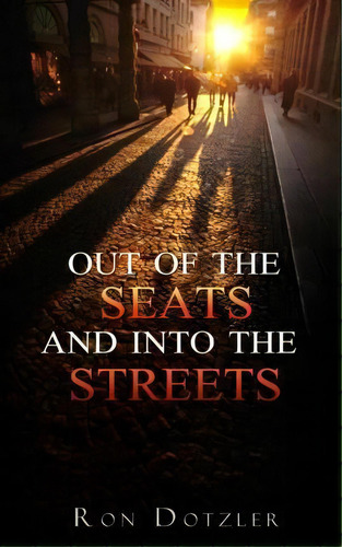 Out Of The Seats And Into The Streets, De Ron Dotzler. Editorial Createspace Independent Publishing Platform, Tapa Blanda En Inglés