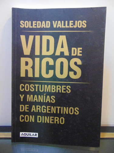 Adp Vida De Ricos Soledad Vallejos / Ed. Aguilar 2014 Bs.as.