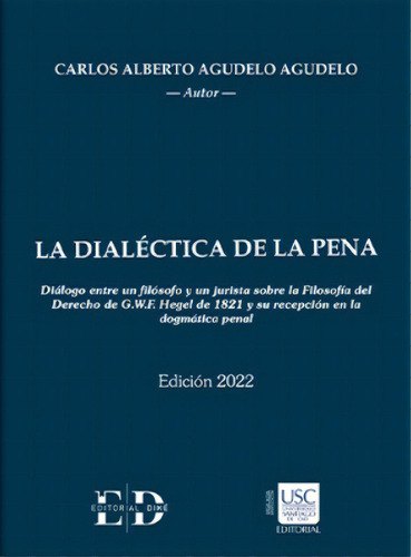 La dialéctica de la pena, de Carlos Alberto Agudelo Agudelo. Serie 6287529397, vol. 1. Editorial EDITORIAL DIKÉ SAS, tapa dura, edición 2022 en español, 2022