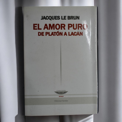 El Amor Puro De Platón A Lacan Jacques Le Brun C214 (Usado)