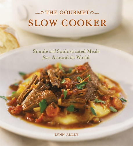 Libro: The Gourmet Slow Cooker: Simple And Sophisticated Mea