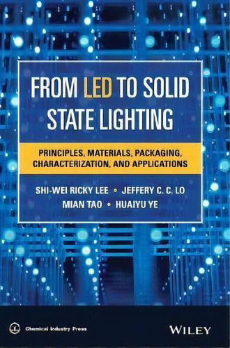 From Led To Solid State Lighting : Principles, Materials, Packaging, Characterization, And Applic..., De S. W. Ricky Lee. Editorial John Wiley & Sons Inc, Tapa Dura En Inglés