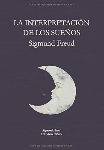 La Interpretacion De Los Sueños: Sigmund Freud (edicion En 