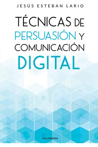 Tecnicas De Persuasion Y Comunicacion Digital (spanish Editi