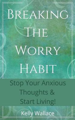 Libro Breaking The Worry Habit - Stop Your Anxious Though...