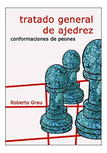 Tratado General De Ajedrez . Conformacion De Peones (n.e.)