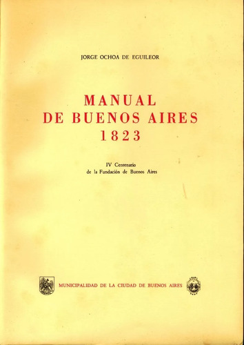 Manual De Buenos Aires 1823, Facsimil, Eguileor, Unico!