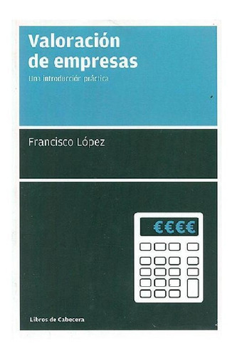 Valoración De Empresas, De Francisco López. Editorial Libros De Cabecera, Tapa Pasta Blanda En Español