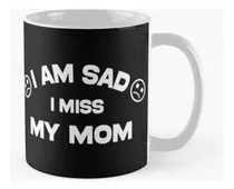 Comprar Taza Estoy Triste, Extraño A Mi Mamá - Refrán Divertido Y Ge