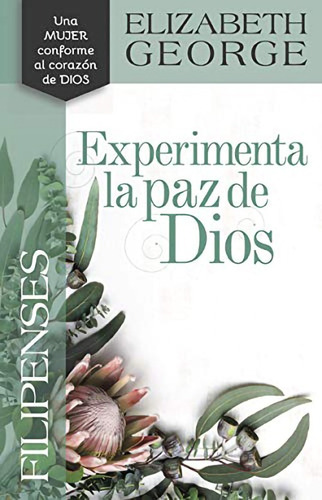 Filipenses: Experimenta La Paz De Dios · Elizabeth George