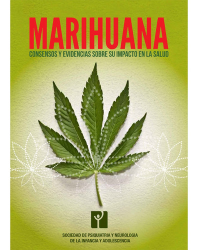 Marihuana: Consensos Y Evidencias Sobre Su Impacto