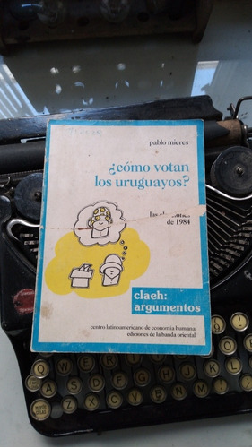 Como Votan Los Uruguayos?-elecciones 1984/pablo Mieres