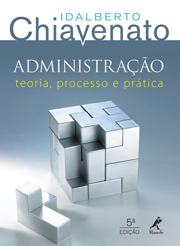 Administração: teoria, processo e prática, de Chiavenato, Idalberto. Editorial Editora Manole LTDA, tapa mole, edición 1 en português, 2014