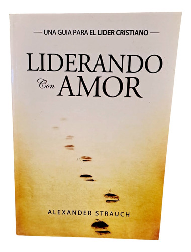 Liderando Con Amor. Alexander Strauch. Libro Cristiano. 