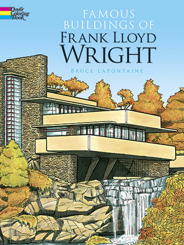 Famous Buildings Of Frank Lloyd Wright Coloring Book: Famous Buildings Of Frank Lloyd Wright Coloring Book, De Bruce Lafontaine. Editorial Dover Publications, Tapa Blanda, Edición 1997 En Inglés, 1997