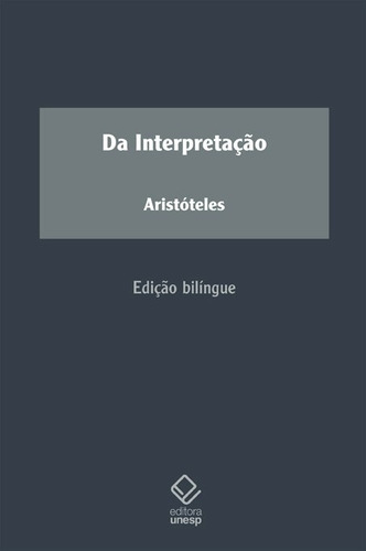 Da Interpretação, de Aristóteles. Editorial Fundação Editora da Unesp, capa mole em português, 2013