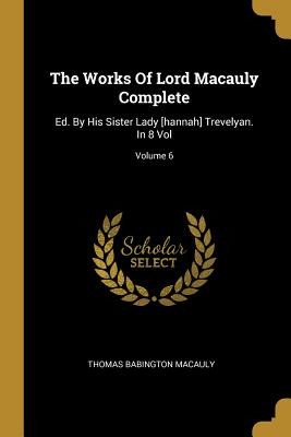 Libro The Works Of Lord Macauly Complete: Ed. By His Sist...