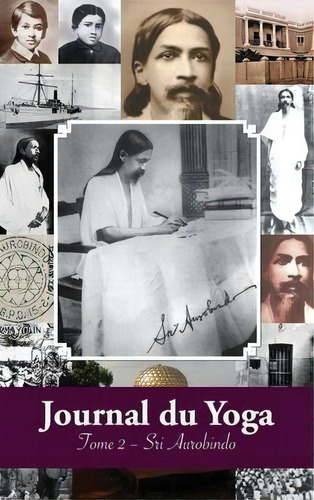 Journal Du Yoga (tome 2) : Notes De Sri Aurobindo Sur Sa Discipline Spirituelle (1914), De Aurobindo. Editorial Discovery Publisher, Tapa Dura En Francés