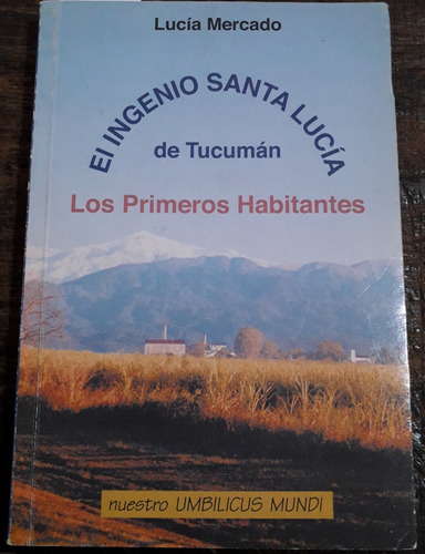 1491. El Ingenio Santa Lucia De Tucuman - Mercado, Lucia