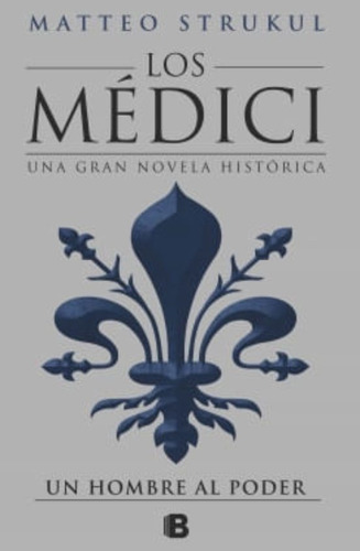 Los Medici. Un Hombre Al Poder. Matteo Strukul. (original)