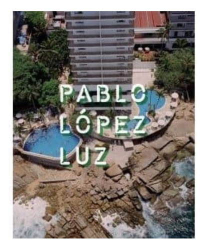 Pablo Lopez Luz: A Vuelo De Pajaro, De Lopez Luz, Pablo. Editorial Rm, Tapa Blanda En Español