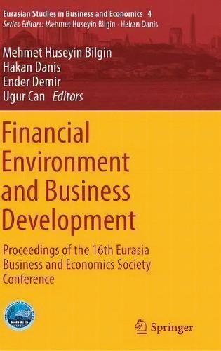 Financial Environment And Business Development : Proceedings Of The 16th Eurasia Business And Eco..., De Mehmet Huseyin Bilgin. Editorial Springer International Publishing Ag, Tapa Dura En Inglés