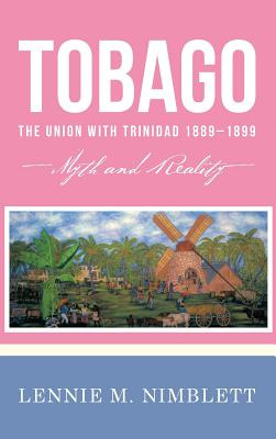 Libro Tobago: The Union With Trinidad 1889-1899: Myth And...