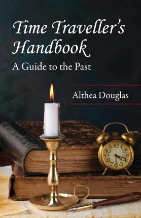 Time Traveller's Handbook : A Guide To The Past