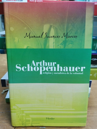 Arthur Schopenhauer Religión Y Metafísica De La Voluntad