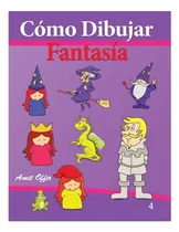 Comprar Libro: Cómo Dibujar Fantasía: Libros De Dibujo (cómo Dibujar