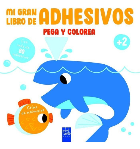 Mi Gran Libro De Adhesivos Pega Y Colorea: Crias De Animales, De Yoyo Moyes. Editorial Yoyo Editions En Español